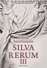 Silva rerum III Kristina Sabaliauskaitė kaina ir informacija | Silva rerum III Kristina Sabaliauskaitė | pigu.lt
