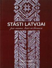 Stāsti Latvijai par mums, kuri aizbrauca kaina ir informacija | Istorinės knygos | pigu.lt