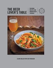 Beer Lover&#039;s Table : Seasonal Recipes and Modern Beer Pairing, The kaina ir informacija | Receptų knygos | pigu.lt