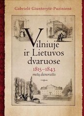Vilniuje ir Lietuvos dvaruose. 1815-1843 metų dienoraštis kaina ir informacija | Istorinės knygos | pigu.lt