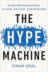 Hype Machine: How Social Media Disrupts Our Elections, Our Economy, and Our Health--and How We Must Adapt kaina ir informacija | Ekonomikos knygos | pigu.lt