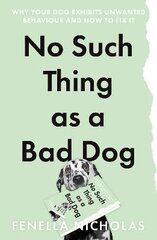 No Such Thing as a Bad Dog: Why Your Dog Exhibits Unwanted Behaviour and How to Fix it kaina ir informacija | Knygos apie santykius | pigu.lt